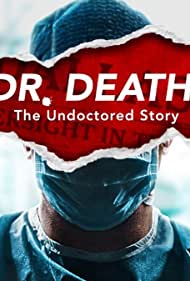 Dr. Death: The Undoctored Story (2021)